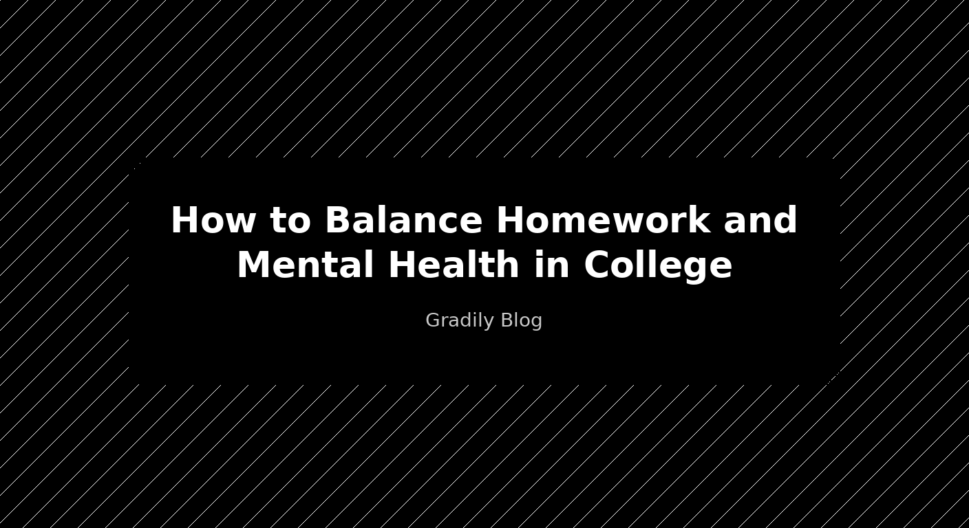 How to Balance Homework and Mental Health in College