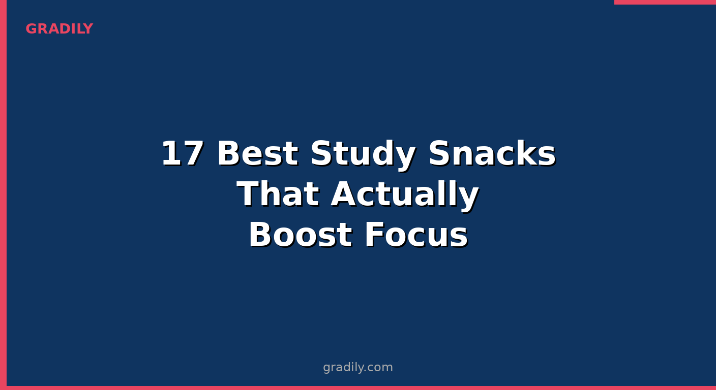 17 Best Study Snacks That Actually Boost Focus (Science-Backed)