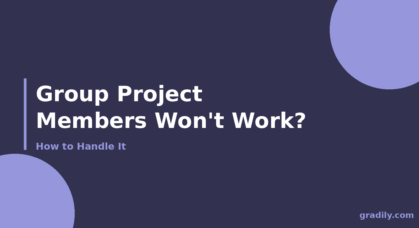 How to Deal With Group Project Members Who Don't Do Their Part
