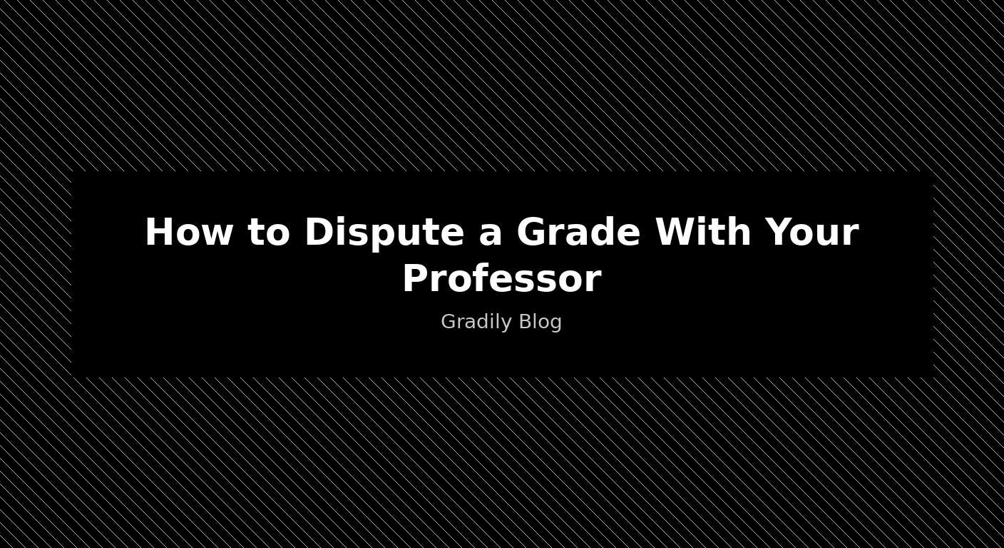 How to Dispute a Grade With Your Professor (Without Burning Bridges)