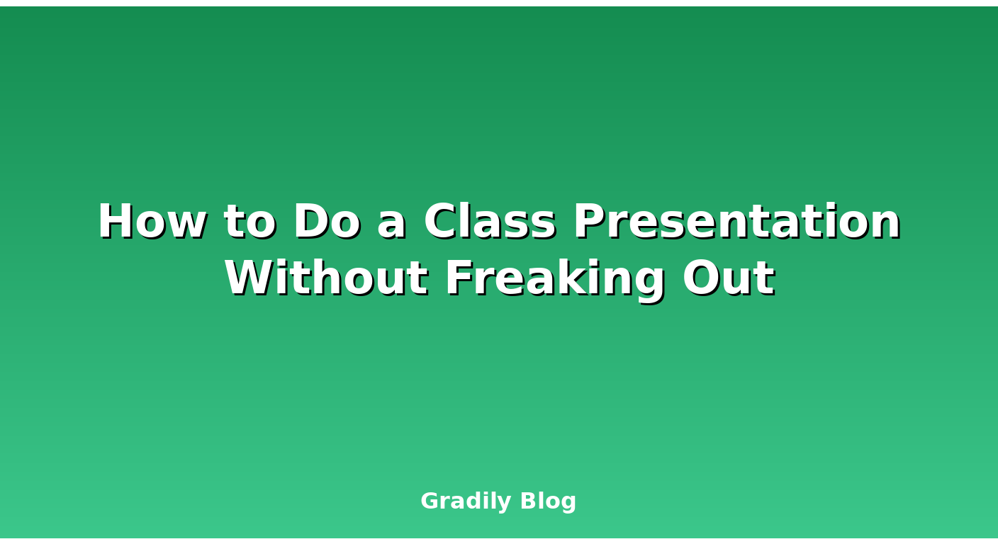 How to Do a Class Presentation Without Freaking Out