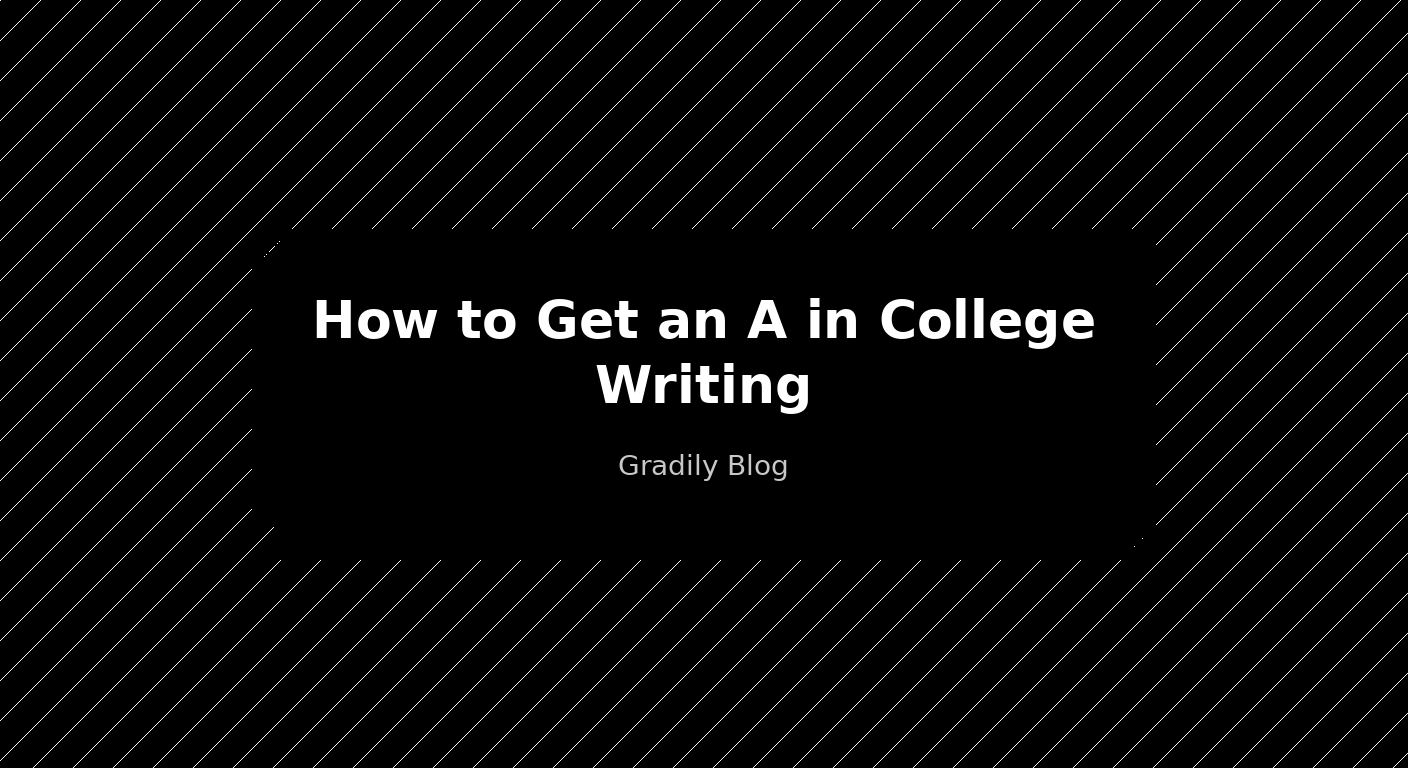 How to Get an A in College Writing (Composition 101)