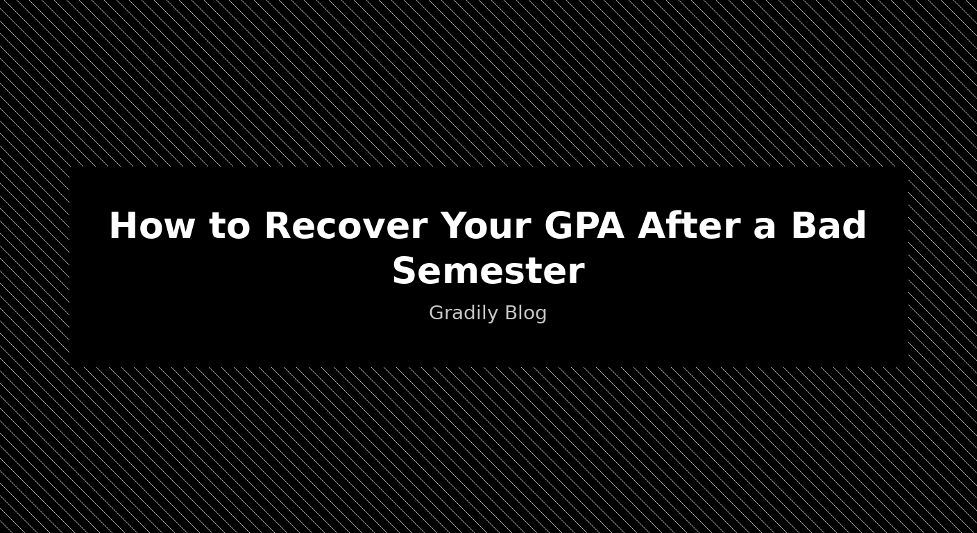 How to Recover Your GPA After a Bad Semester (The Math and the Strategy)
