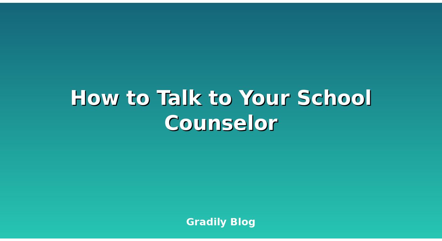 How to Talk to Your School Counselor (And Why You Should)