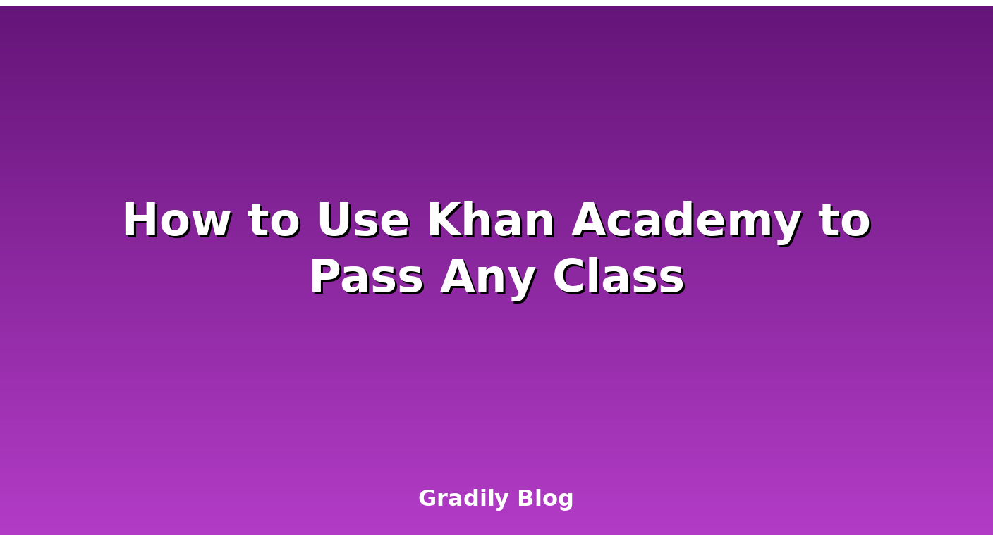 How to Use Khan Academy to Pass Any Class