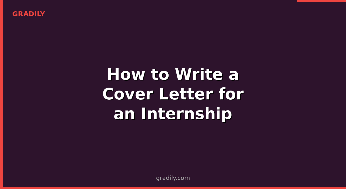How to Write a Cover Letter for an Internship (With Templates)