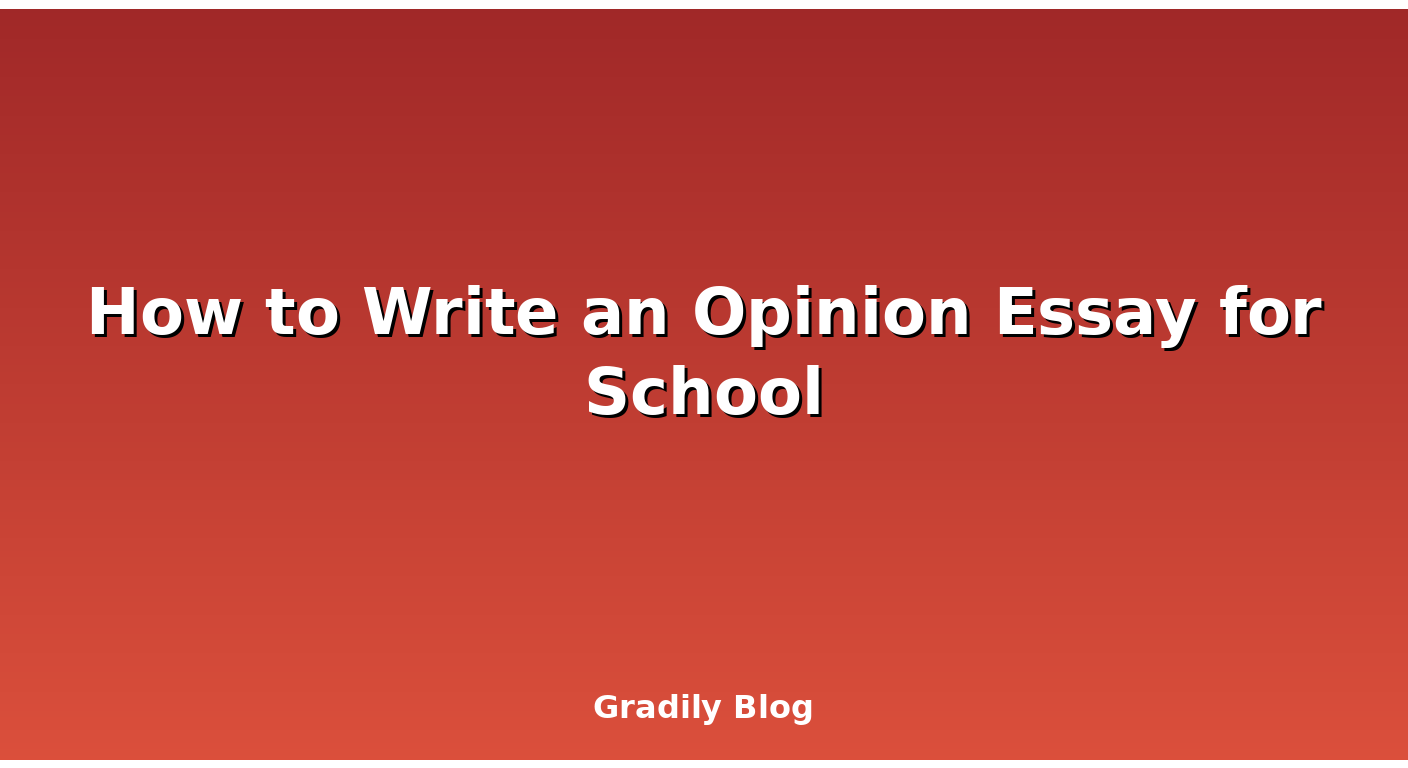 How to Write an Opinion Essay for School