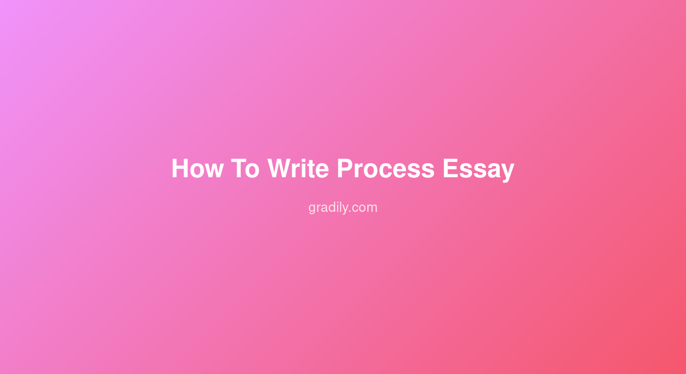 How to Write a Process Essay for College (Step-by-Step Guide)