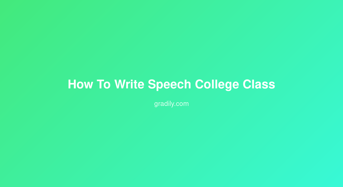 How to Write a Speech for a College Class (Public Speaking Guide)