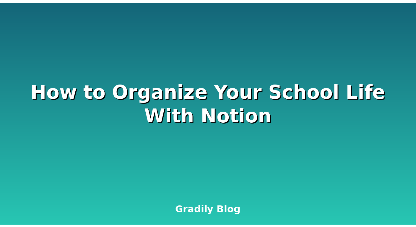 How to Organize Your School Life With Notion (Free Template)