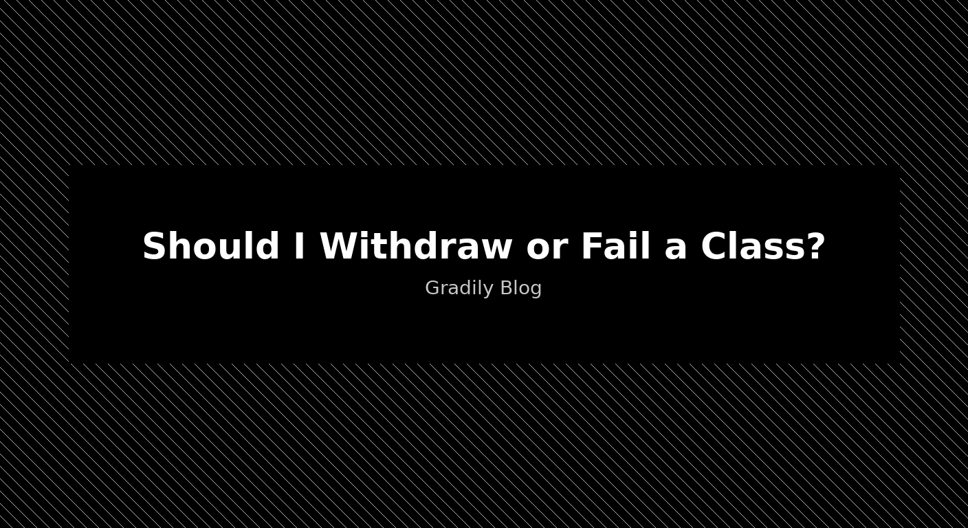 Should I Withdraw or Fail a Class? How to Decide (The GPA Math Explained)